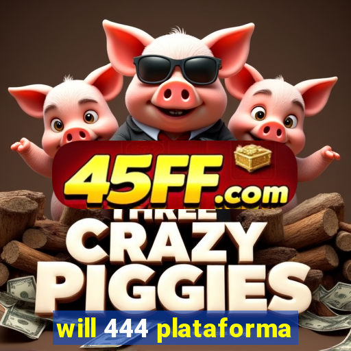 will 444 plataforma